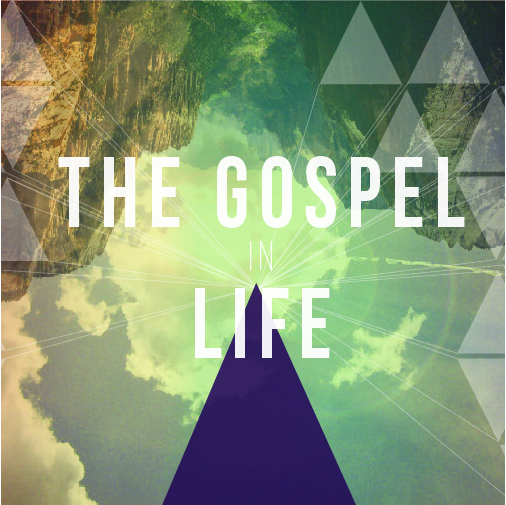 The Gospel In Life