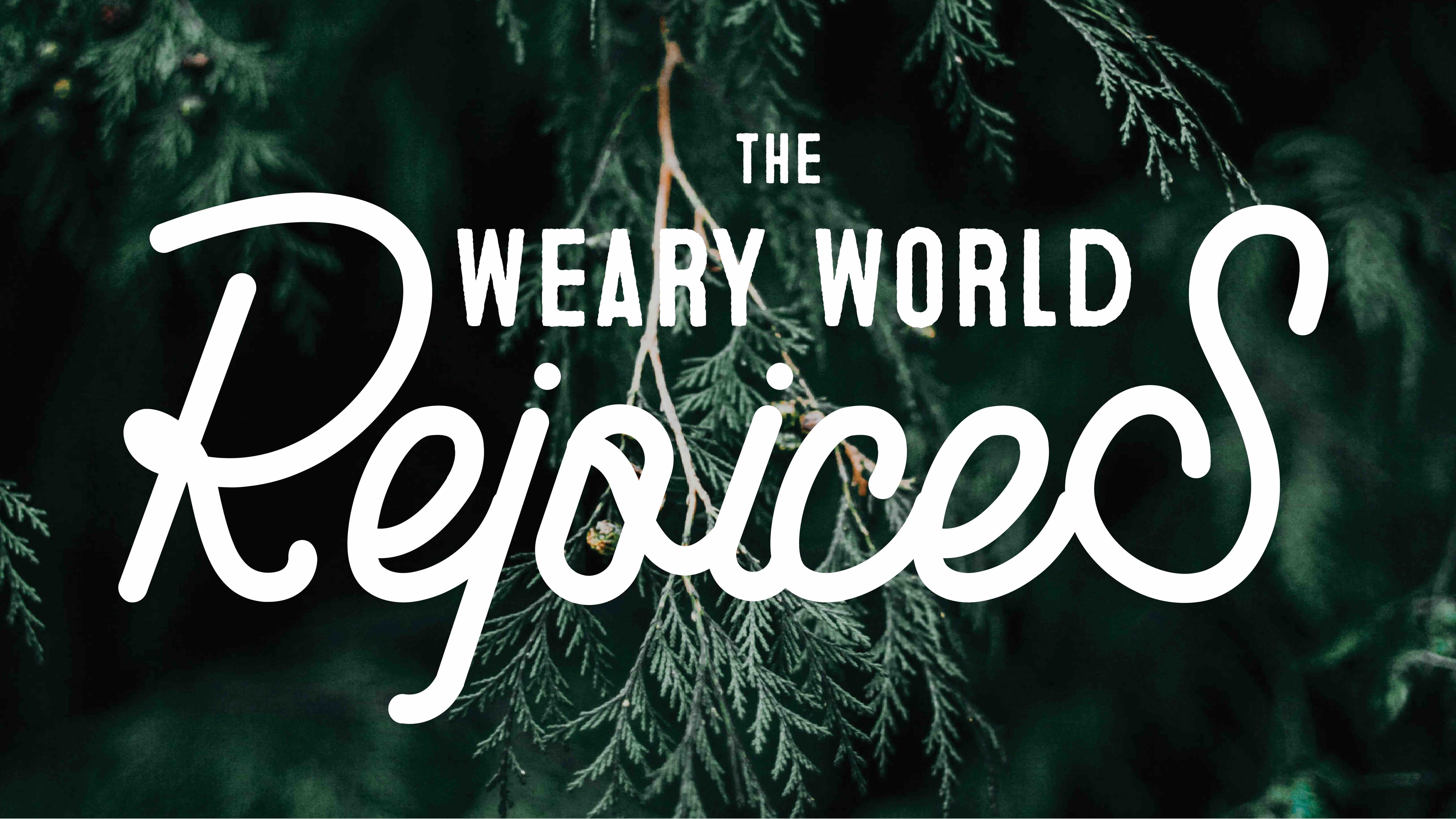 The Weary World Rejoices